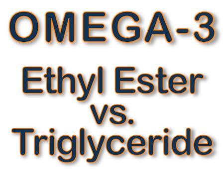 triglyceride vs ethyl ester.